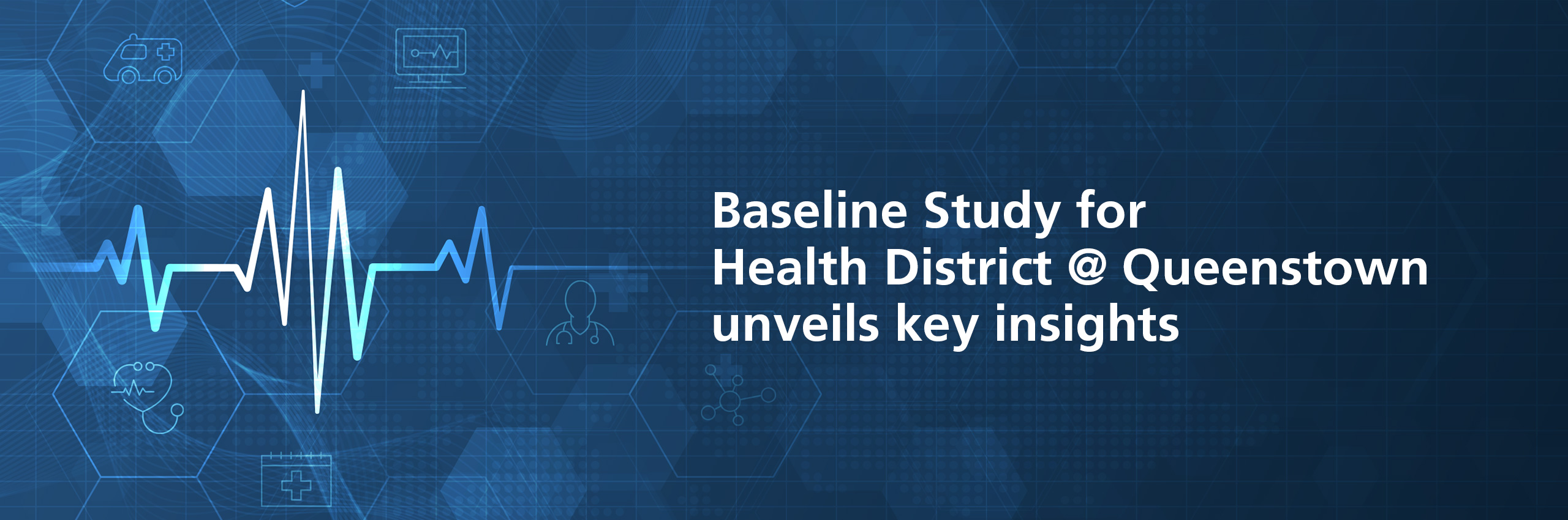 Baseline Study for Health District @ Queenstown unveils key insights